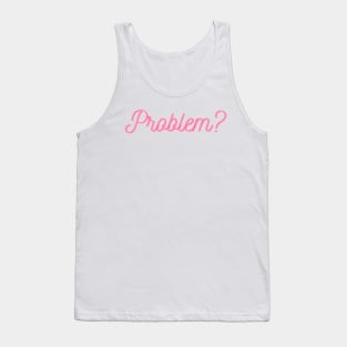 problem??? Tank Top